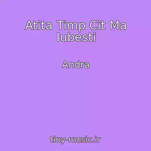 کاور آهنگ Atita Timp Cit Ma Iubesti از Andra