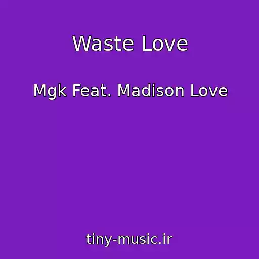 کاور آهنگ Waste Love از Mgk Feat. Madison Love