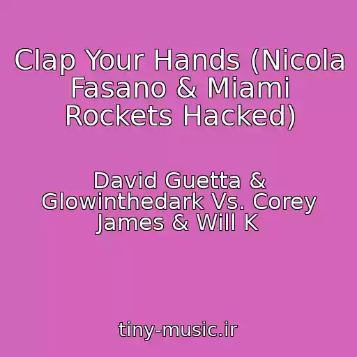 کاور آهنگ Clap Your Hands (Nicola Fasano & Miami Rockets Hacked) از David Guetta & Glowinthedark Vs. Corey James & Will K