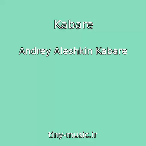 کاور آهنگ Kabare از Andrey Aleshkin Kabare