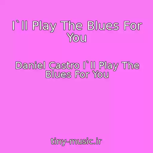کاور آهنگ I`ll Play The Blues For You از Daniel Castro I`ll Play The Blues For You