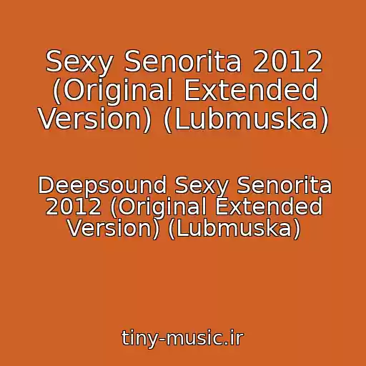 کاور آهنگ Sexy Senorita 2012 (Original Extended Version) (Lubmuska) از Deepsound Sexy Senorita 2012 (Original Extended Version) (Lubmuska)