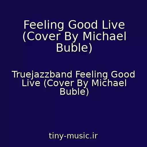 کاور آهنگ Feeling Good Live (Cover By Michael Buble) از Truejazzband Feeling Good Live (Cover By Michael Buble)