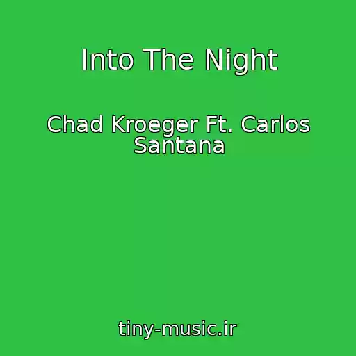 کاور آهنگ Into The Night از Chad Kroeger Ft. Carlos Santana