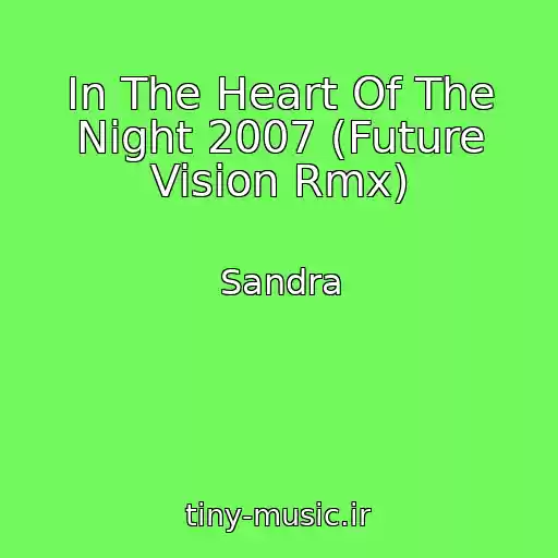 کاور آهنگ In The Heart Of The Night 2007 (Future Vision Rmx) از Sandra