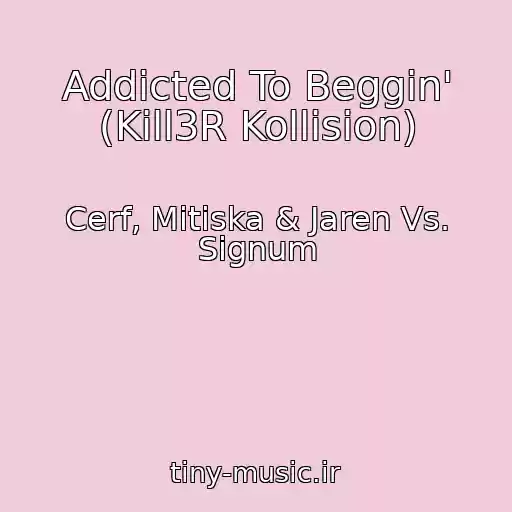 کاور آهنگ Addicted To Beggin' (Kill3R Kollision) از Cerf, Mitiska & Jaren Vs. Signum