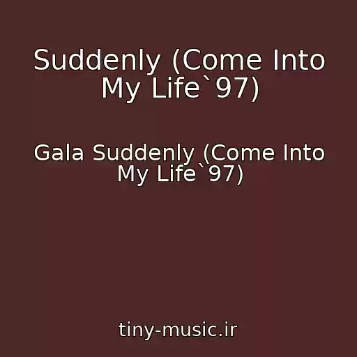 کاور آهنگ Suddenly (Come Into My Life`97) از Gala Suddenly (Come Into My Life`97)