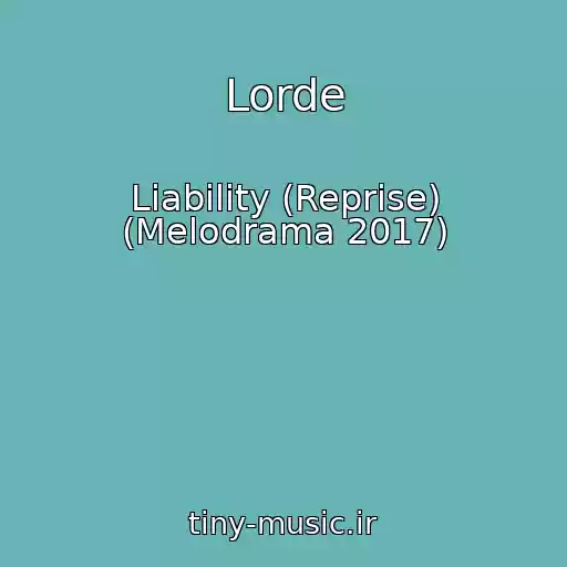 کاور آهنگ Lorde از Liability (Reprise) (Melodrama 2017)