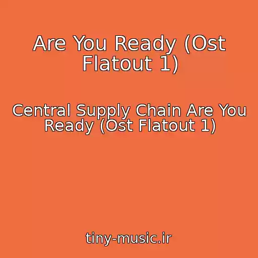 کاور آهنگ Are You Ready (Ost Flatout 1) از Central Supply Chain Are You Ready (Ost Flatout 1)