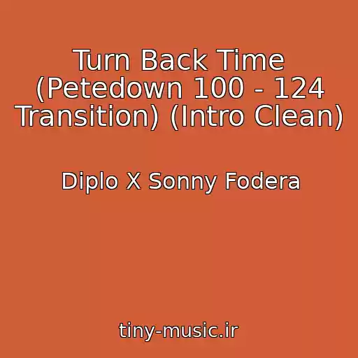 کاور آهنگ Turn Back Time (Petedown 100 - 124 Transition) (Intro Clean) از Diplo X Sonny Fodera