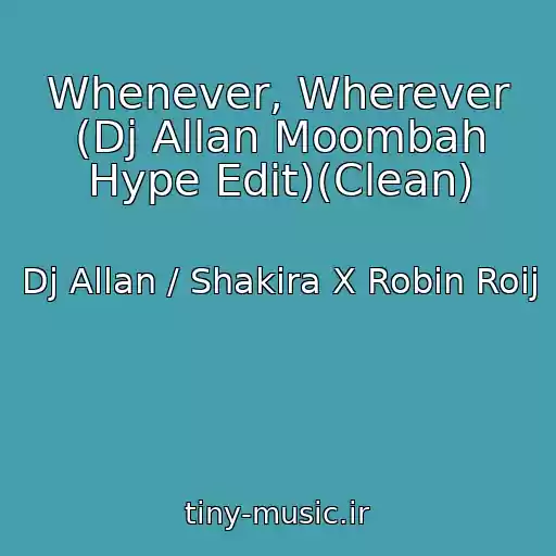 کاور آهنگ Whenever, Wherever (Dj Allan Moombah Hype Edit)(Clean) از Dj Allan / Shakira X Robin Roij
