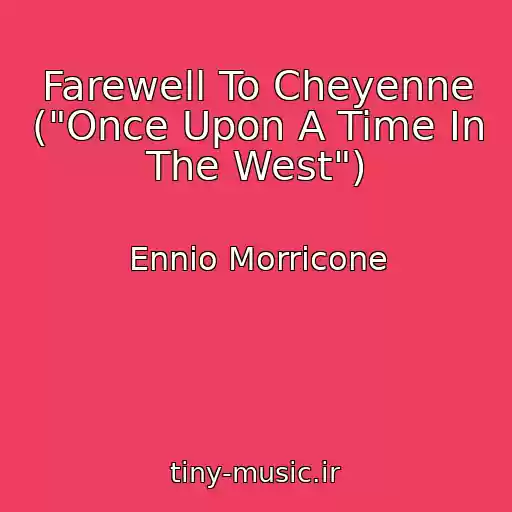 کاور آهنگ Farewell To Cheyenne ("Once Upon A Time In The West") از Ennio Morricone