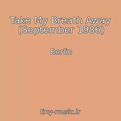 کاور آهنگ Take My Breath Away (September 1986) از Berlin