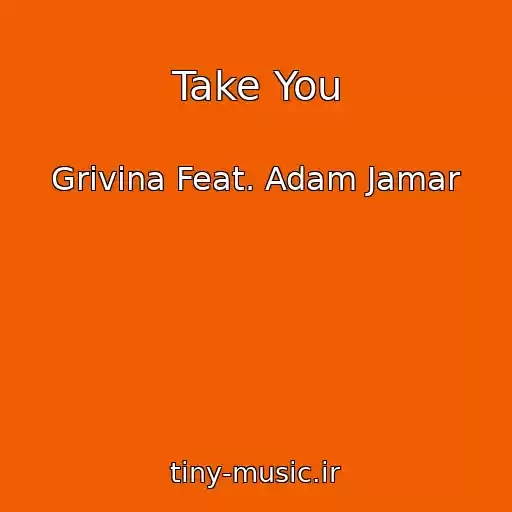 کاور آهنگ Take You از Grivina Feat. Adam Jamar