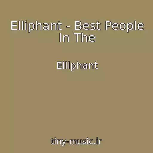 کاور آهنگ Elliphant - Best People In The از Elliphant