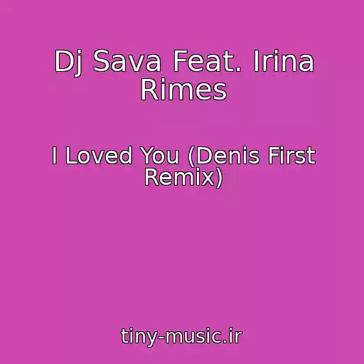 کاور آهنگ Dj Sava Feat. Irina Rimes از I Loved You (Denis First Remix)