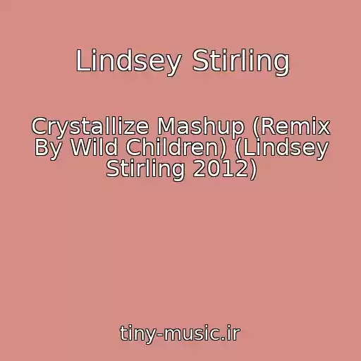 کاور آهنگ Lindsey Stirling از Crystallize Mashup (Remix By Wild Children) (Lindsey Stirling 2012)