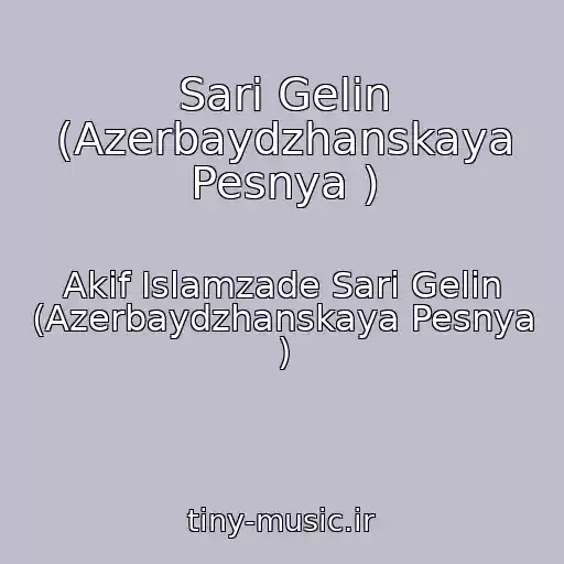 کاور آهنگ Sari Gelin (Azerbaydzhanskaya Pesnya ) از Akif Islamzade Sari Gelin (Azerbaydzhanskaya Pesnya )