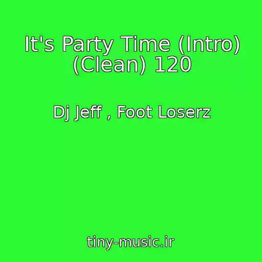 کاور آهنگ It's Party Time (Intro) (Clean) 120 از Dj Jeff , Foot Loserz