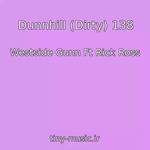 کاور آهنگ Dunnhill (Dirty) 138 از Westside Gunn Ft Rick Ross