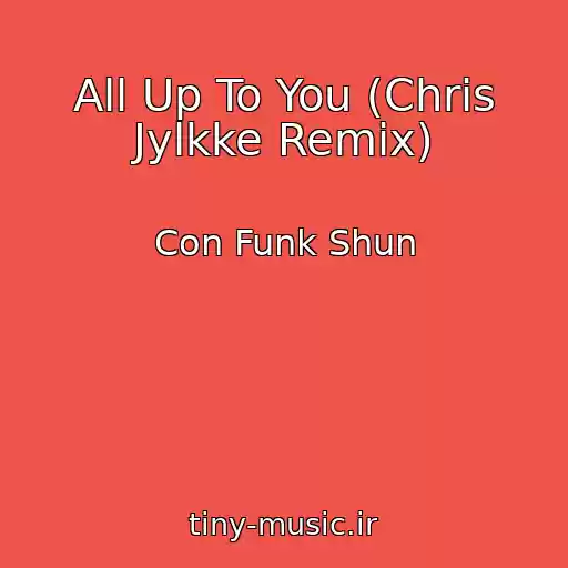 کاور آهنگ All Up To You (Chris Jylkke Remix) از Con Funk Shun