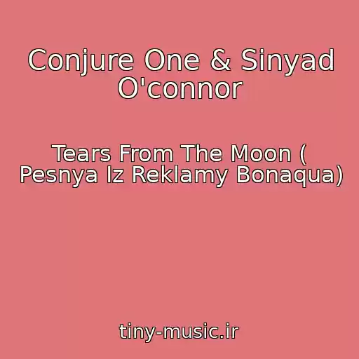 کاور آهنگ Conjure One & Sinyad O'connor از Tears From The Moon ( Pesnya Iz Reklamy Bonaqua)