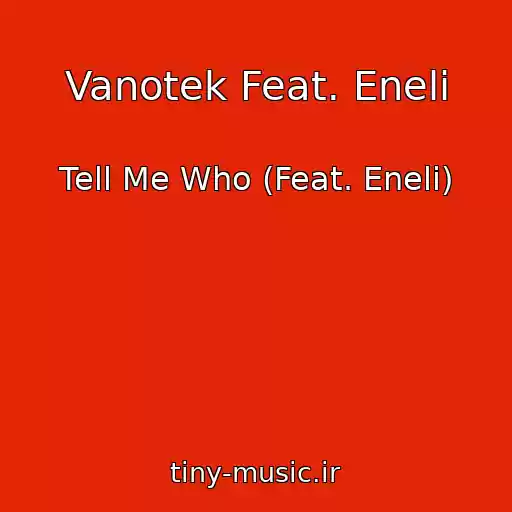 کاور آهنگ Vanotek Feat. Eneli از Tell Me Who (Feat. Eneli)