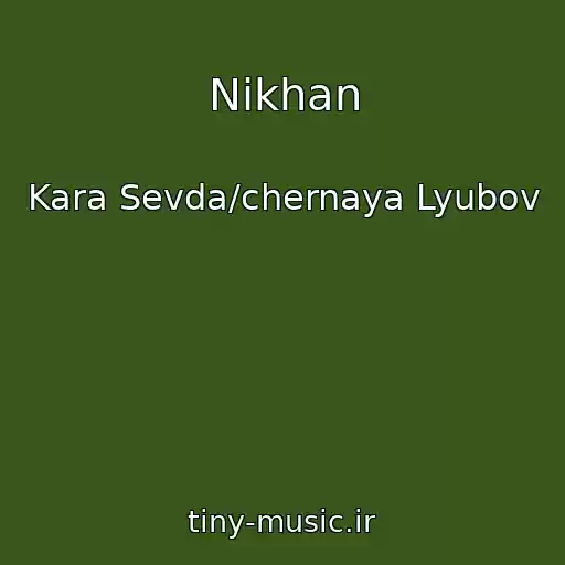 کاور آهنگ Nikhan از Kara Sevda/chernaya Lyubov