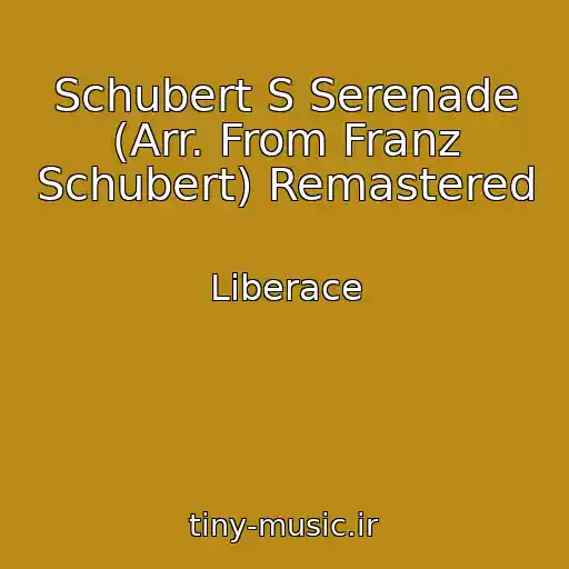 کاور آهنگ Schubert S Serenade (Arr. From Franz Schubert) Remastered از Liberace