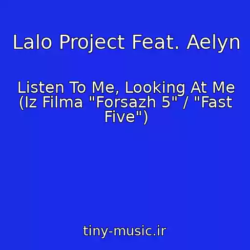 کاور آهنگ Lalo Project Feat. Aelyn از Listen To Me, Looking At Me (Iz Filma "Forsazh 5" / "Fast Five")