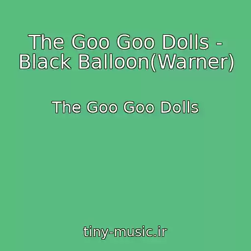 کاور آهنگ The Goo Goo Dolls - Black Balloon(Warner) از The Goo Goo Dolls