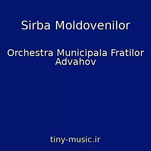 کاور آهنگ Sirba Moldovenilor از Orchestra Municipala Fratilor Advahov