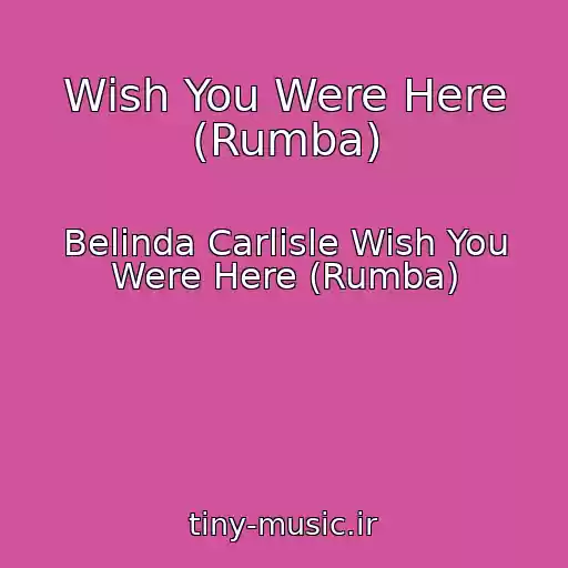 کاور آهنگ Wish You Were Here (Rumba) از Belinda Carlisle Wish You Were Here (Rumba)