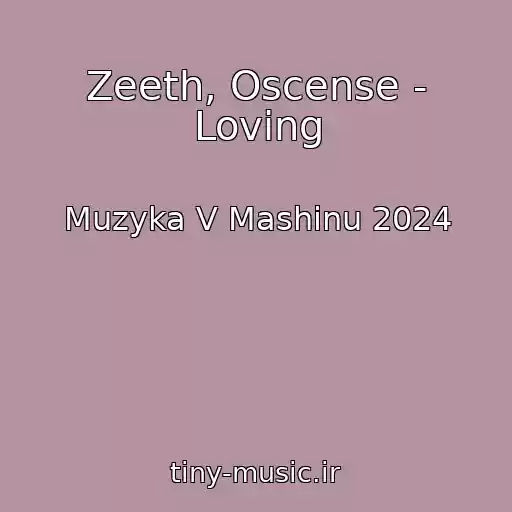 کاور آهنگ Zeeth, Oscense - Loving از Muzyka V Mashinu 2024