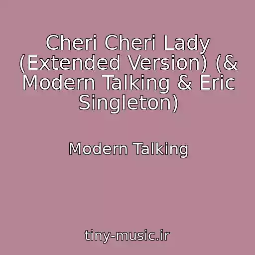 کاور آهنگ Cheri Cheri Lady (Extended Version) (& Modern Talking & Eric Singleton) از Modern Talking