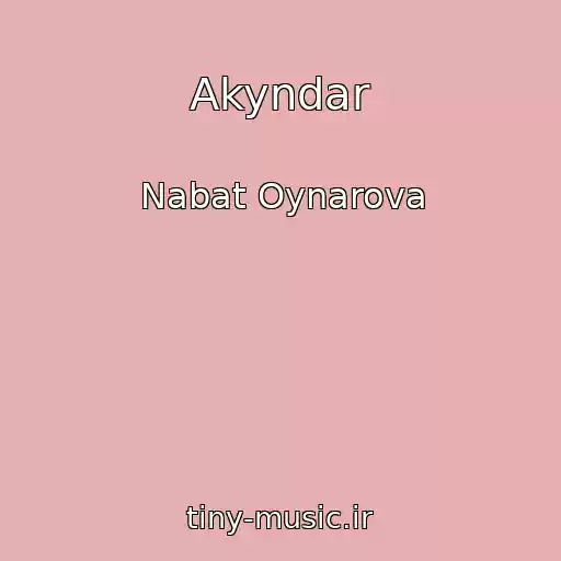 کاور آهنگ Akyndar از Nabat Oynarova