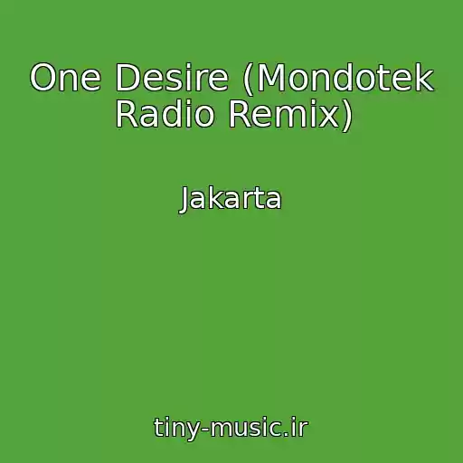 کاور آهنگ One Desire (Mondotek Radio Remix) از Jakarta