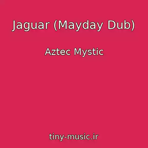 کاور آهنگ Jaguar (Mayday Dub) از Aztec Mystic