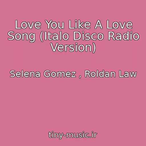 کاور آهنگ Love You Like A Love Song (Italo Disco Radio Version) از Selena Gomez , Roldan Law