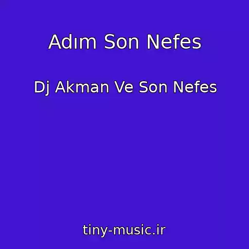 کاور آهنگ Adım Son Nefes از Dj Akman Ve Son Nefes