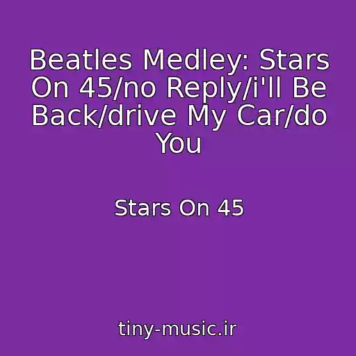 کاور آهنگ Beatles Medley: Stars On 45/no Reply/i'll Be Back/drive My Car/do You از Stars On 45