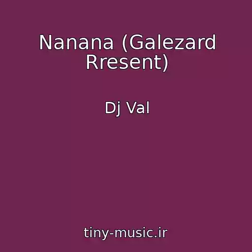 کاور آهنگ Nanana (Galezard Rresent) از Dj Val