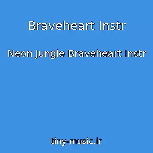 کاور آهنگ Braveheart Instr از Neon Jungle Braveheart Instr