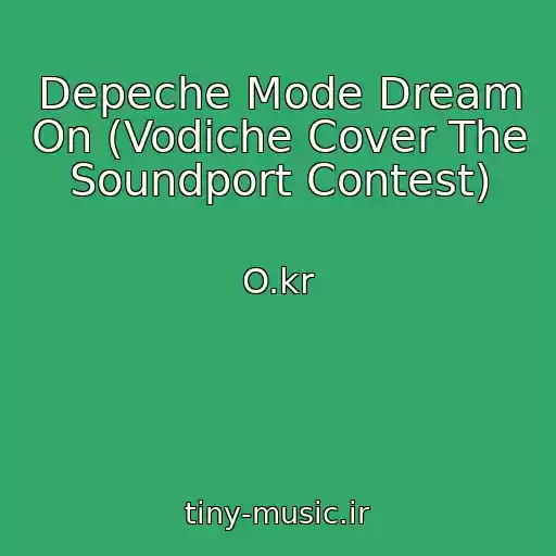 کاور آهنگ Depeche Mode Dream On (Vodiche Cover The Soundport Contest) از O.kr