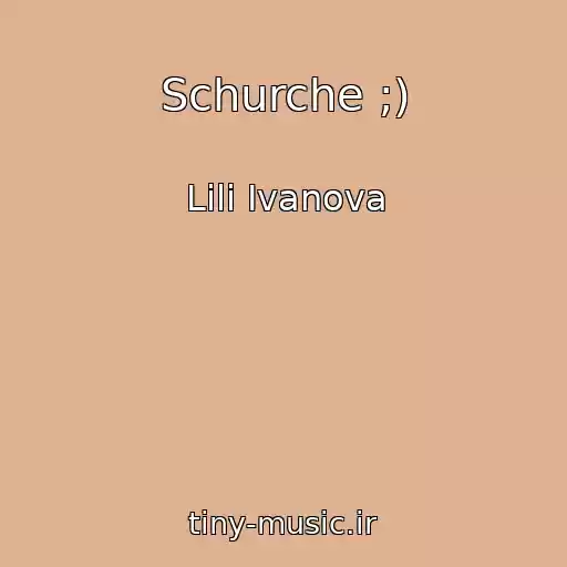 کاور آهنگ Schurche ;) از Lili Ivanova