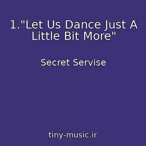 کاور آهنگ 1."Let Us Dance Just A Little Bit More" از Secret Servise