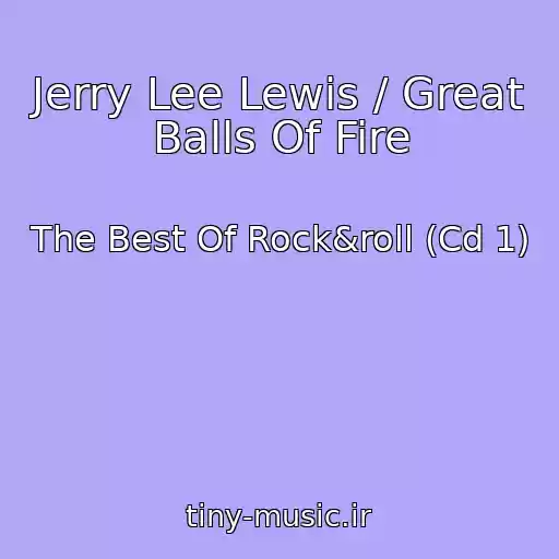 کاور آهنگ Jerry Lee Lewis / Great Balls Of Fire از The Best Of Rock&roll (Cd 1)