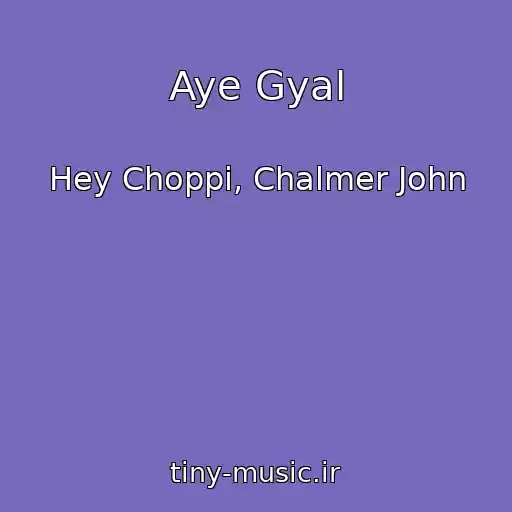 کاور آهنگ Aye Gyal از Hey Choppi, Chalmer John