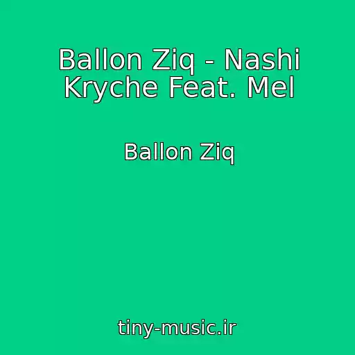 کاور آهنگ Ballon Ziq - Nashi Kryche Feat. Mel از Ballon Ziq