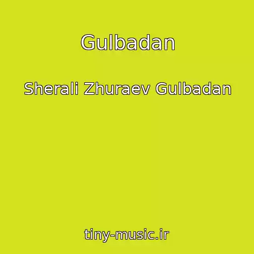 کاور آهنگ Gulbadan از Sherali Zhuraev Gulbadan
